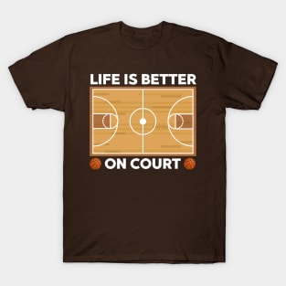 Life Is Better On Court Basketball T-Shirt